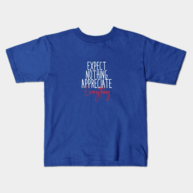 EXPECT NOTHING APPRECIATE EVERYTHING Kids T-Shirt by Orgin'sClothing